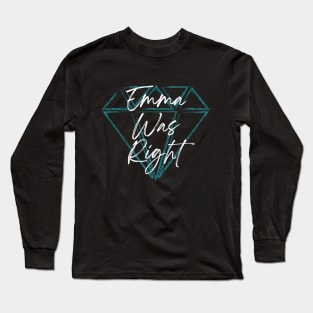 Emma Was Right white letters Long Sleeve T-Shirt